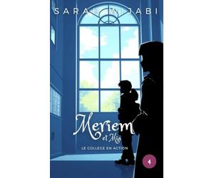 Meriem et Mia, Tome 4 : Le collège en action: Une histoire d'amitié et de solidarité dans un collège, où la bienveillance, l'honnêteté et l'entraide ... essentielles pour surmonter les défis.