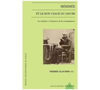 Mérimée Et Le Bon Usage Du Savoir - La Création À L'épreuve De La Connaissance