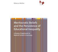 Meritocratic Beliefs and the Persistence of Educational Inequality: A Study of Applicants to Medical School in Germany