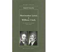 Meriwether Lewis & William Clark: La traversée d'un continent 1803-1806