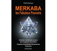 Merkaba, les fabuleux pouvoirs: Utilisation des Merkaba en pierre pour la guérison des chakras