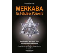 Merkaba - Les Fabuleux Pouvoirs - Utilisation des Merkaba en pierre pour la guérison des chakras - Patrick Denoyer - Exclusif - broché - Essai
