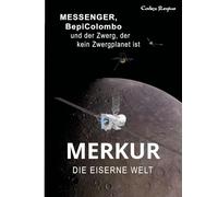 Merkur: Die Eiserne Welt: MESSENGER, BepiColombo und der Zwerg, der kein Zwergplanet ist