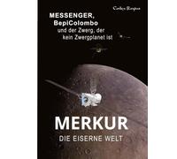 Merkur: Die Eiserne Welt: MESSENGER, BepiColombo und der Zwerg, der kein Zwergplanet ist