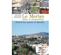 Merlan D'Hier Et D'Aujourd'Hui (Le) Histoire d'un quartier de Marseille - Collectif - Gaussen Eds - broché - Monographie