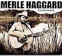 MERLE HAGGARD - IF I COULD ONLY FLY