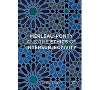 Merleau-Ponty And The Ethics Of Intersubjectivity