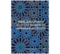 Merleau-Ponty And The Ethics Of Intersubjectivity