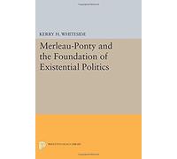 Merleau-Ponty And The Foundation Of Existential Politics