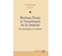 Merleau-Ponty et l'expérience de la création Du paradigme au schème - Alessandro Delco - Puf - broché - Etude