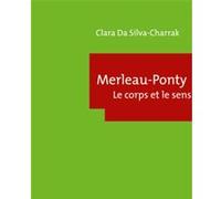 Merleau-Ponty: Le corps et le sens