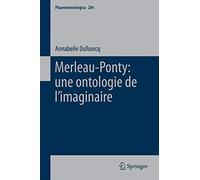 Merleau-Ponty: Une Ontologie De L'imaginaire