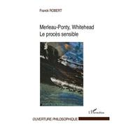 Franck Robert – Merleau-Ponty, Whitehead, le procès sensible – Essai – Broché – L'Harmattan