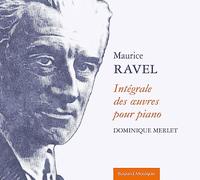 Merlet, Dominique - Maurice Ravel - Intégrale des oeuvres pour piano