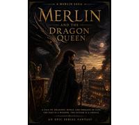 Merlin and the Dragon Queen: The Merlin Chronicles: Book One