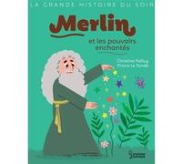 Merlin et les pouvoirs enchantés Christine Palluy (Auteur), Prisca Le Tandé (Illustration)