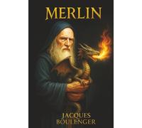 Merlin l'Enchanteur et Les Enfances de Lancelot - Les Romans de la Table ronde, Tome I: Édition illustrée des légendes du roi Arthur et de ses chevaliers