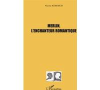 Merlin, l'enchanteur romantique - Julie Bouchard - L'harmattan - broché - Essai