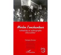Merlin L'enchanteur, Scénariste Et Scénographe D'"Excalibur