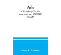 Merlin ; Or, The Early History Of King Arthur