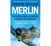 Merlin: The Power Behind the Spitfire, Mosquito and Lancaster