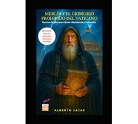 MERLÍN Y EL GRIMORIO PROHIBIDO DEL VATICANO: Técnicas ocultas para atraer abundancia y protección