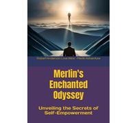 Merlin's Enchanted Odyssey: Unveiling The Secrets Of Self-Empowerment (Merlin Adventure Stories)