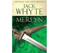 Merlyn: Legends of Camelot 6 (Arthur the Son - Book I) Whyte, Jack (Auteur)