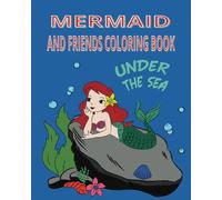 MERMAID AND HER FRIENDS COLORING BOOK: UNDER THE SEA