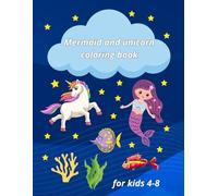 Mermaid and unicorn coloring book for kids ages 4-8: An exciting underwater world, featuring magical designs of sea life, easy coloring, ideal gift for girl