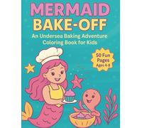 Mermaid Bake-Off Coloring Book for Kids Ages 4-8: 50 Fun Pages of Mermaids, Cupcakes, Ocean Animals & Undersea Baking Adventures: Perfect Gift for Girls Who Love Mermaids, Baking, and Creative Fun