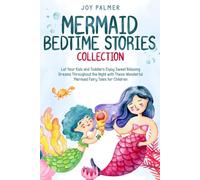 Mermaid Bedtime Stories Collection: Let Your Kids and Toddlers Enjoy Sweet Relaxing Dreams Throughout the Night with These Wonderful Mermaid Fairy Tales for Children.