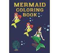 Mermaid Coloring Book: For Girls And Boys Ages 4-9 For Kids Who Love A Magical Underwater World Of Mermaids