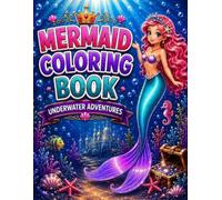 MERMAID COLORING BOOK: UNDERWATER ADVENTURES: A Magical World of Creativity, Imagination, and Fun Under the Sea, for Kids Ages 4-8