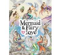 Mermaid & Fairy Love A Romantic Fantasy Coloring Book For Adults and Teen: Sweet Couples Mythical Ocean and Sky Illustrations with Poetic Love Stories, Relaxing Art, and Magical Couples