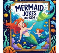 Mermaid Jokes For Kids: Silly and Hilarious Joke Book For Ocean Lovers Ages 6-12 Funny illustrations, Sea-Themed Laugh-Out-Loud Stories, Ocean Adventures Riddles