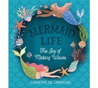 Mermaid Life by Christine De Carvalho Christine De Carvalho (Auteur)