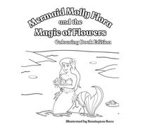 Mermaid Molly Flora and the Magic of Flowers - Colouring Book Edition: A Read-Aloud Mermaid Picture Story with Coloring Pages for Girls and Boys Ages 3-8