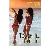Mermaid Movies Presents: Touch, Feel It
