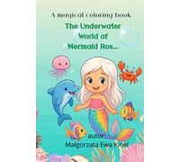 Mermaid Rose’s Underwater World: A Magical Coloring Book