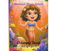Mermaid Splash Coloring Book: Fun and Magical Mermaids to color for Kids Ages 4-10: "Dive into Fun with Magical Mermaids and sea creatures that inspire creativity"