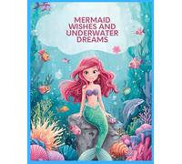 Mermaid Wishes and Underwater Dreams: coloring book is designed especially for kids who love creativity and imagination