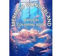 Mermaid Wonderland: A Magical Coloring Book: Escape to a Magical Undersea World for Kids & Adults, Mystical Mermaid Coloring Adventure