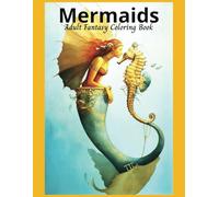 Mermaids Adult Fantasy Coloring Book: 50 Grayscale Images deisgned to Inspire Relaxation, Mindfulness, and Creativity.