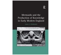 Mermaids And The Production Of Knowledge In Early Modern England