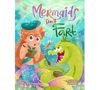 Mermaids Don't Fart: A laugh-out-loud picture book for ocean-lovers full of friendship, funny jokes, and -Squeakers!- a few stinky bubbles!