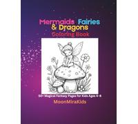 Mermaids, Fairies & Dragons Coloring Book: 50+ Magical Fantasy Pages for Kids Ages 4-8