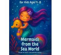 Mermaids from the Sea World - Calm & Cozy Coloring Book: Under the Sea Coloring Fun for Kids - Mermaids, Fish, Shells & Sea Magic - Ages 4-8
