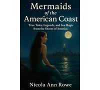 Mermaids of the American Coast: True Tales, Legends, and Sea Magic from the Shores of America