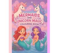 Mermaids & Unicorn Magic Colouring Book: Dream, Colour, Create!